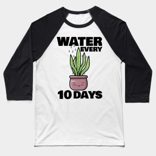 Water Every 10 Days Baseball T-Shirt